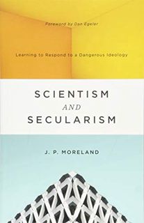 [READ] [KINDLE PDF EBOOK EPUB] Scientism and Secularism: Learning to Respond to a Dangerous Ideology