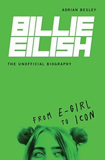 [View] PDF EBOOK EPUB KINDLE Billie Eilish, The Unofficial Biography: From E-Girl to Icon by  Adrian