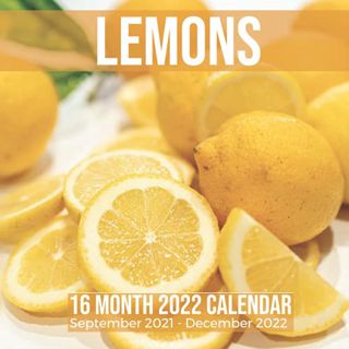 Get [EBOOK EPUB KINDLE PDF] Lemons 16 Month 2022 Calendar September 2021-December 2022: Lemon Citrus