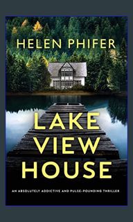 {READ} ❤ Lakeview House: An absolutely addictive and pulse-pounding thriller     Paperback – Ap