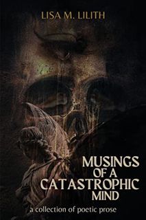 Read [PDF EBOOK EPUB KINDLE] Musings of a Catastrophic Mind: a collection of poetic prose by  Lisa M