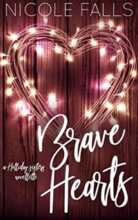 Access [PDF EBOOK EPUB KINDLE] Brave Hearts (Holliday Sisters Book 2) by  Nicole Falls 📁
