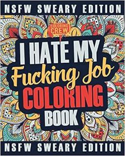 [READ] [PDF EBOOK EPUB KINDLE] I Hate My Fucking Job Coloring Book: A Sweary, Irreverent, Swear Word