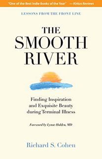 READ EBOOK EPUB KINDLE PDF The Smooth River: Finding Inspiration and Exquisite Beauty during Termina