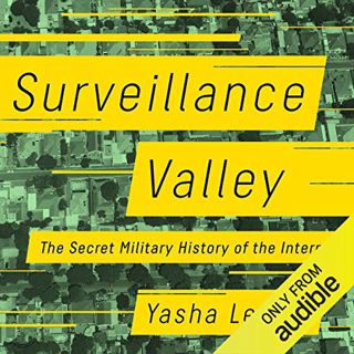 [Get] [KINDLE PDF EBOOK EPUB] Surveillance Valley: The Secret Military History of the Internet by  Y