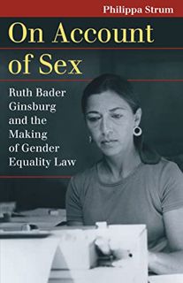 VIEW [EPUB KINDLE PDF EBOOK] On Account of Sex: Ruth Bader Ginsburg and the Making of Gender Equalit