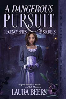 [View] [KINDLE PDF EBOOK EPUB] A Dangerous Pursuit (Regency Spies & Secrets Book 1) by  Laura Beers