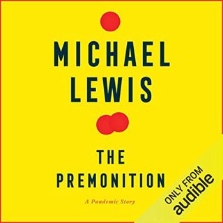 View EPUB KINDLE PDF EBOOK The Premonition: A Pandemic Story by  Michael Lewis,Adenrele Ojo,Audible