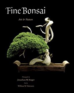Access [EBOOK EPUB KINDLE PDF] Fine Bonsai: Art & Nature by  William N. Valavanis &  Jonathan M Sing