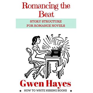 [VIEW] [EPUB KINDLE PDF EBOOK] Romancing the Beat: Story Structure for Romance Novels: How to Write