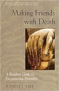 Read EBOOK EPUB KINDLE PDF Making Friends with Death: A Buddhist Guide to Encountering Mortality by