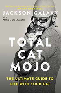 Read KINDLE PDF EBOOK EPUB Total Cat Mojo: The Ultimate Guide to Life with Your Cat by  Jackson Gala