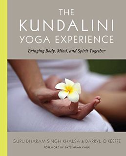 [Get] EBOOK EPUB KINDLE PDF The Kundalini Yoga Experience: Bringing Body, Mind, and Spirit Together