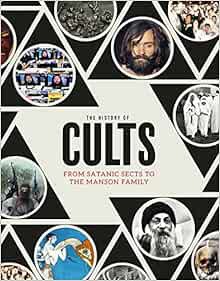 VIEW PDF EBOOK EPUB KINDLE The History of Cults: From Satanic Sects to the Manson Family by Robert S