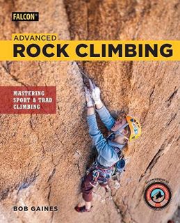 [Get] EPUB KINDLE PDF EBOOK Advanced Rock Climbing: Mastering Sport and Trad Climbing by  Bob Gaines