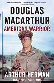 Access EPUB KINDLE PDF EBOOK Douglas MacArthur: American Warrior by  Arthur Herman 💞
