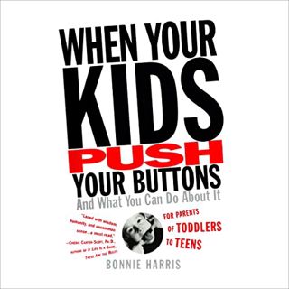 View [EPUB KINDLE PDF EBOOK] When Your Kids Push Your Buttons: And What You Can Do About It by  Bonn
