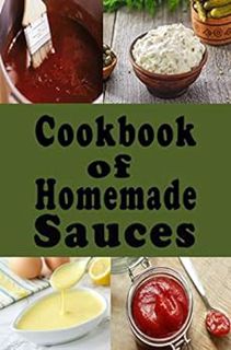 VIEW PDF EBOOK EPUB KINDLE Cookbook of Homemade Sauces: A Cookbook Full of Ketchup, Barbecue, Tartar
