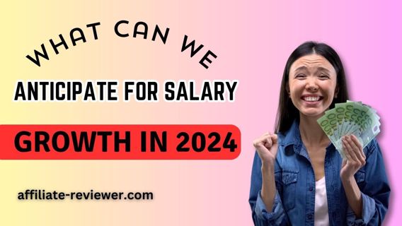 What Can We Anticipate for Salary Growth in 2024?