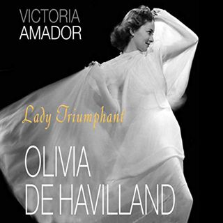 READ KINDLE PDF EBOOK EPUB Olivia de Havilland: Lady Triumphant: Screen Classics by  Victoria Amador