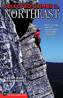 GET PDF EBOOK EPUB KINDLE Selected Climbs in the Northeast: Rock, Alpine, and Ice Routes from the Gu