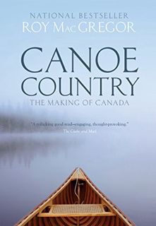 [Get] [PDF EBOOK EPUB KINDLE] Canoe Country: The Making of Canada by  Roy MacGregor 💏