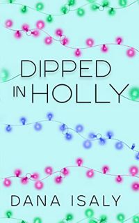 GET EBOOK EPUB KINDLE PDF Dipped In Holly (Nick and Holly Book 1) by  Dana  Isaly ✔️