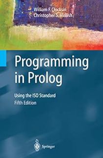 ACCESS EPUB KINDLE PDF EBOOK Programming in Prolog: Using the ISO Standard by William F. Clocksin,Ch