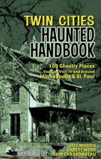 GET [KINDLE PDF EBOOK EPUB] Twin Cities Haunted Handbook: 100 Ghostly Places You Can Visit in and Ar