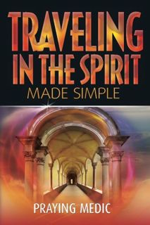 View EPUB KINDLE PDF EBOOK Traveling in the Spirit Made Simple (Kingdom of God Made Simple) by  Pray