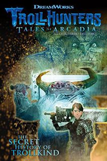 ACCESS [EBOOK EPUB KINDLE PDF] Trollhunters: Tales of Arcadia The Secret History of Trollkind by  Dr