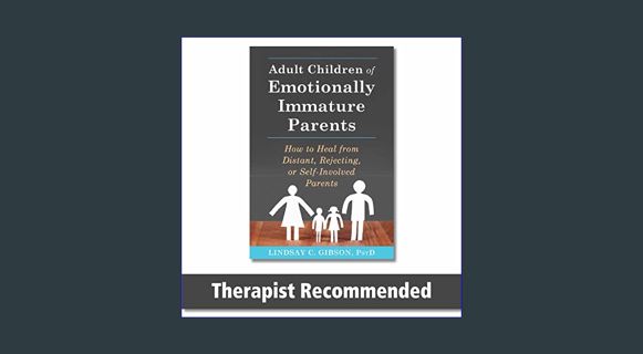 EBOOK [PDF] Adult Children of Emotionally Immature Parents: How to Heal from Distant, Rejecting, or