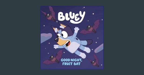 Read ebook [PDF] 📖 Bluey: Good Night, Fruit Bat     Paperback – October 20, 2020 Read online