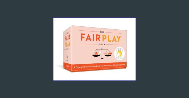 READ [PDF] 📚 The Fair Play Deck: A Couple's Conversation Deck for Prioritizing What's Important