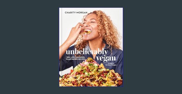 [Ebook] 📚 Unbelievably Vegan: 100+ Life-Changing, Plant-Based Recipes: A Cookbook     Hardcover