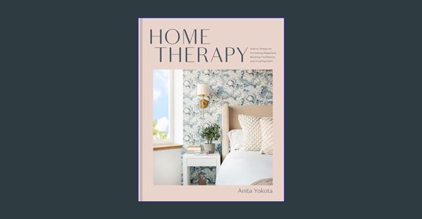 [ebook] read pdf 📖 Home Therapy: Interior Design for Increasing Happiness, Boosting Confidence,