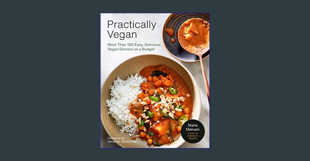 [PDF READ ONLINE] ⚡ Practically Vegan: More Than 100 Easy, Delicious Vegan Dinners on a Budget: