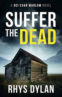 [READ] EBOOK EPUB KINDLE PDF Suffer The Dead: A Black Beacons Murder Mystery (DCI Evan Warlow Crime
