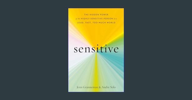 ebook read pdf 📕 Sensitive: The Hidden Power of the Highly Sensitive Person in a Loud, Fast, To