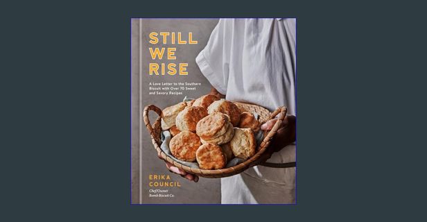 [PDF] eBOOK Read 📚 Still We Rise: A Love Letter to the Southern Biscuit with Over 70 Sweet and