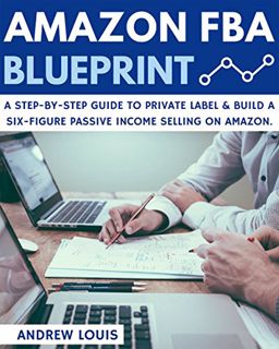 [READ] [PDF EBOOK EPUB KINDLE] Amazon FBA: Amazon FBA Blueprint: A Step-By-Step Guide to Private Lab