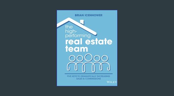 [PDF] eBOOK Read 📚 The High-Performing Real Estate Team: 5 Keys to Dramatically Increasing Prod