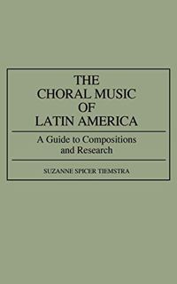 VIEW [EBOOK EPUB KINDLE PDF] The Choral Music of Latin America: A Guide to Compositions and Research