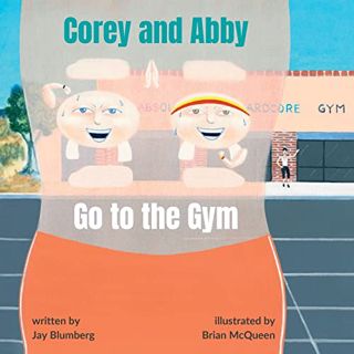 Access EBOOK EPUB KINDLE PDF Corey and Abby Go to the Gym: A Fun and Motivating Fitness Adventure Bo