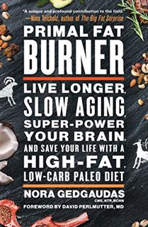 Read EBOOK EPUB KINDLE PDF Primal Fat Burner: Live Longer, Slow Aging, Super-Power Your Brain, and S