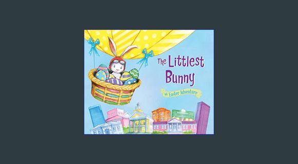 EBOOK [PDF] The Littlest Bunny: An Easter Adventure     Hardcover – Picture Book, February 1, 2015