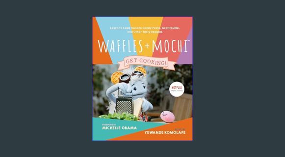 Epub Kndle Waffles + Mochi: Get Cooking!: Learn to Cook Tomato Candy Pasta, Gratitouille, and Other