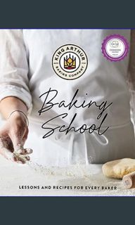 {READ} ⚡ The King Arthur Baking School: Lessons and Recipes for Every Baker     Hardcover – Oct