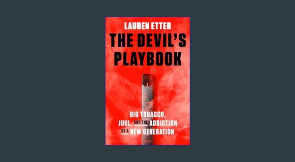 GET [PDF The Devil's Playbook: Big Tobacco, Juul, and the Addiction of a New Generation     Hardcov