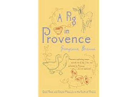 A Pig In Provence: Good Food and Simple Pleasures in the South of France